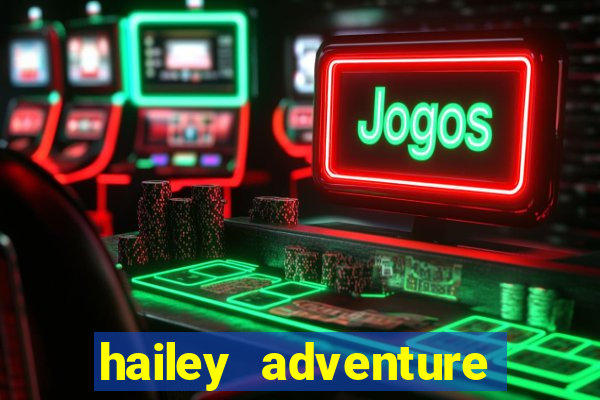 hailey adventure mod apk