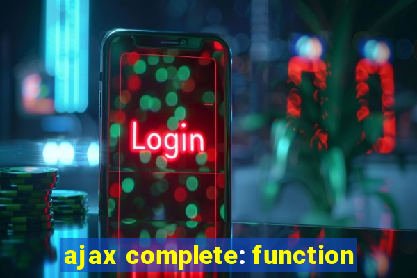 ajax complete: function