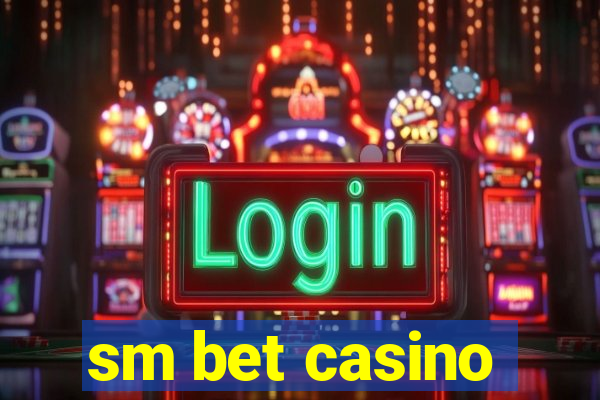 sm bet casino