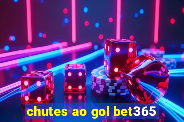 chutes ao gol bet365