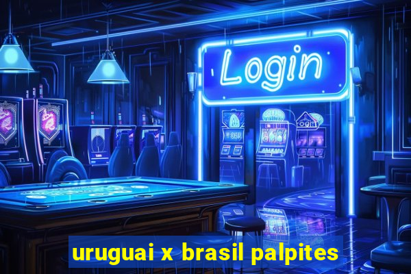 uruguai x brasil palpites