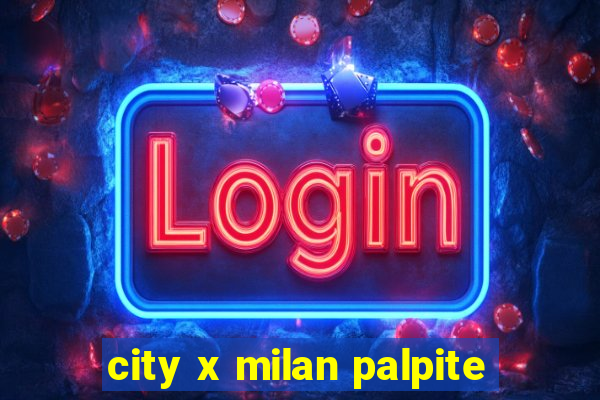 city x milan palpite