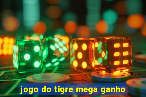 jogo do tigre mega ganho