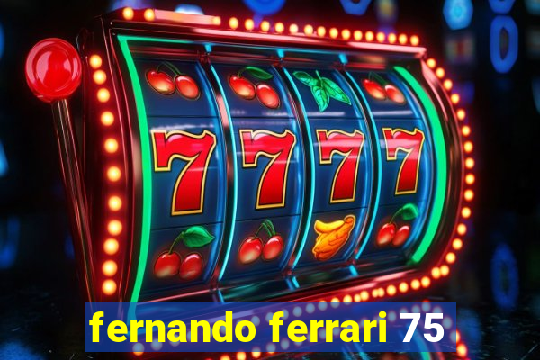 fernando ferrari 75