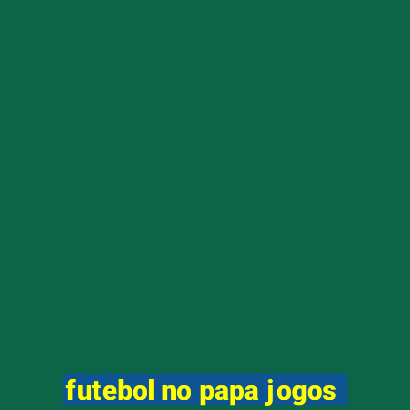 futebol no papa jogos