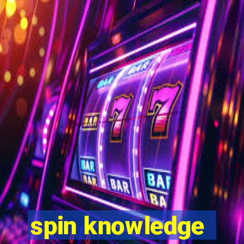 spin knowledge