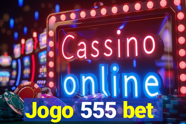 Jogo 555 bet