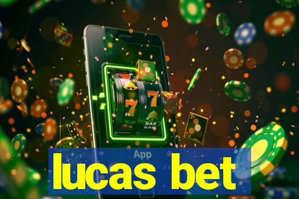 lucas bet