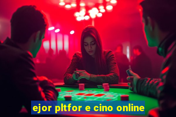 ejor pltfor e cino online