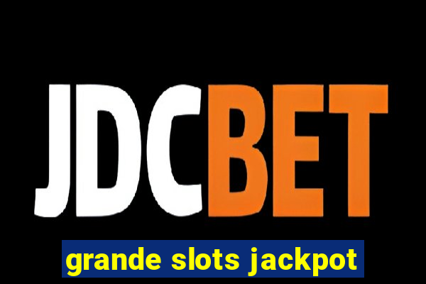 grande slots jackpot