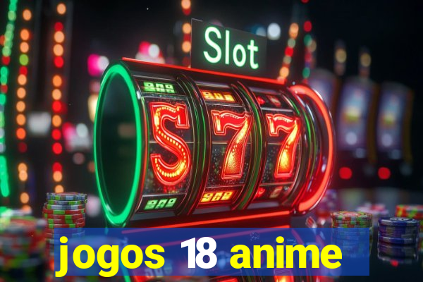 jogos 18 anime