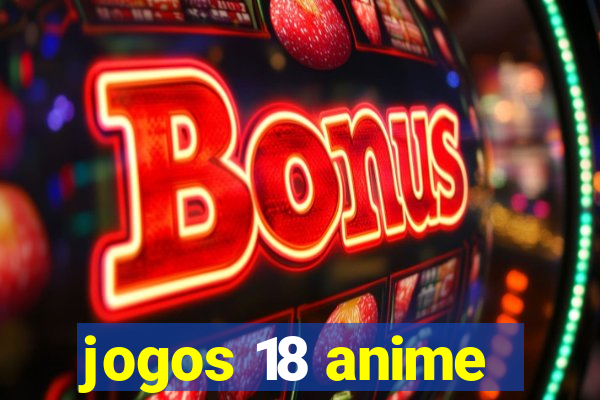 jogos 18 anime