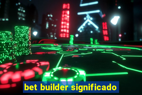 bet builder significado