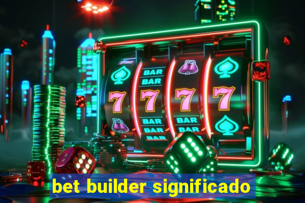 bet builder significado