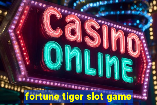 fortune tiger slot game