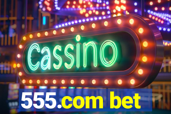 555.com bet