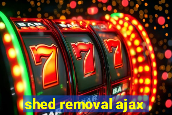 shed removal ajax