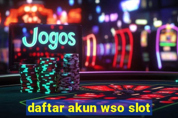 daftar akun wso slot