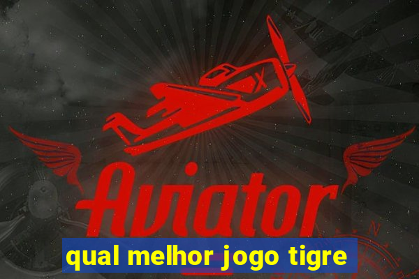 qual melhor jogo tigre