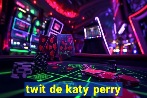 twit de katy perry