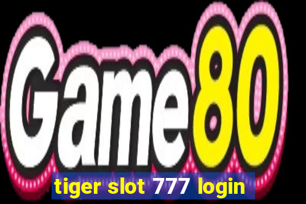 tiger slot 777 login