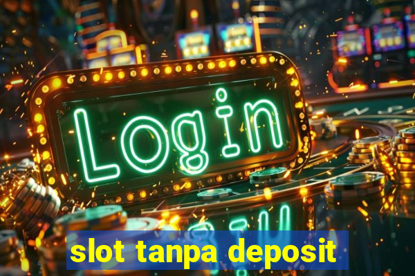 slot tanpa deposit