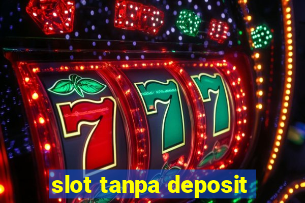 slot tanpa deposit