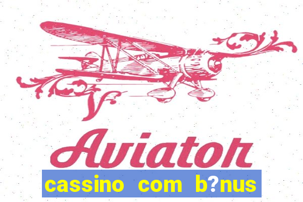 cassino com b?nus no cadastro