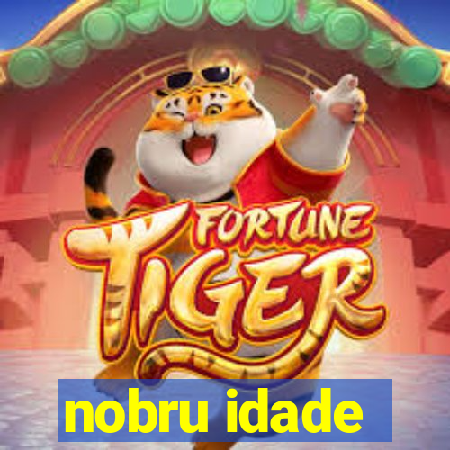 nobru idade