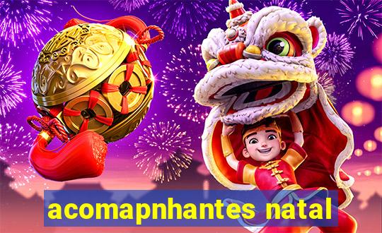 acomapnhantes natal