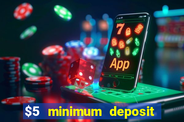 $5 minimum deposit casino 2022