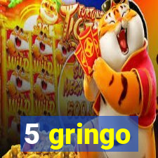 5 gringo