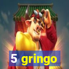 5 gringo