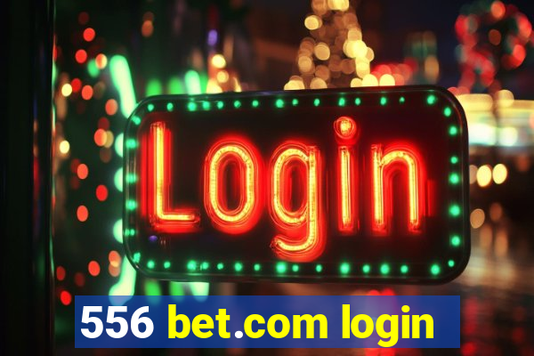 556 bet.com login