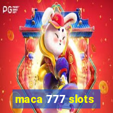 maca 777 slots