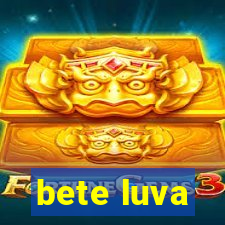 bete luva