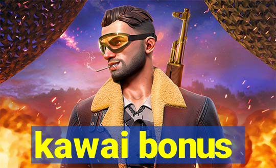 kawai bonus