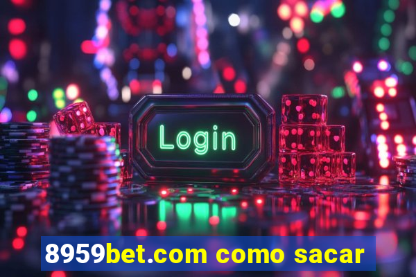 8959bet.com como sacar