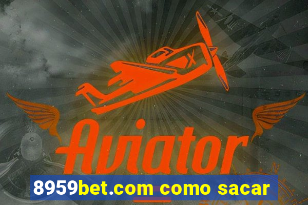 8959bet.com como sacar