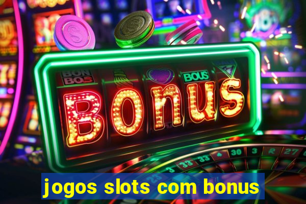 jogos slots com bonus