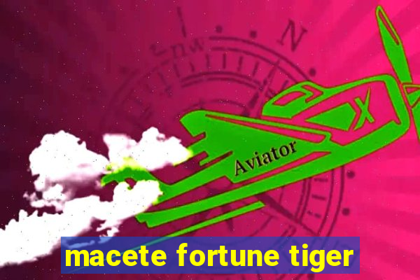 macete fortune tiger