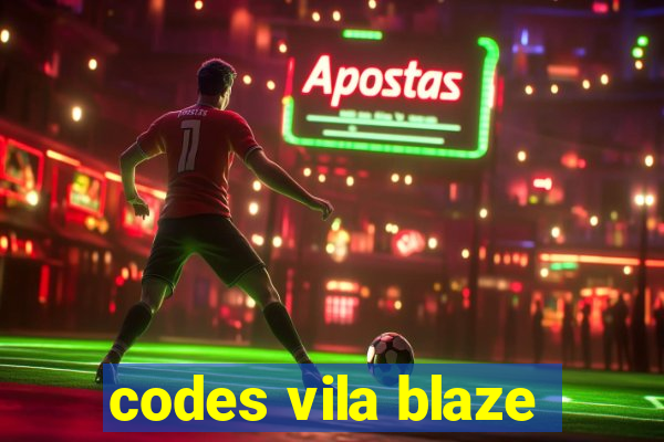 codes vila blaze