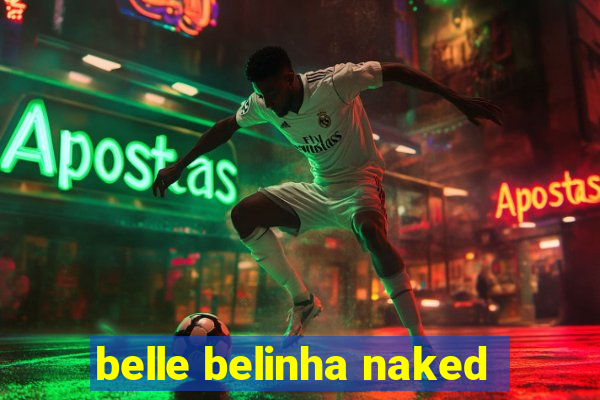 belle belinha naked