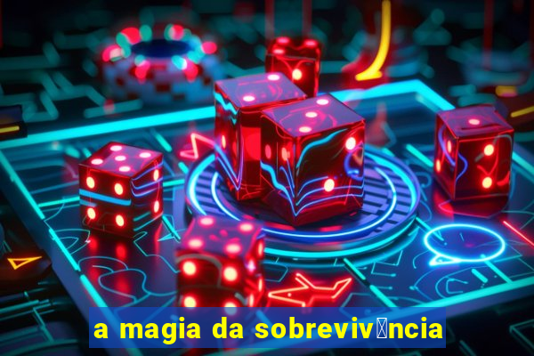 a magia da sobreviv锚ncia