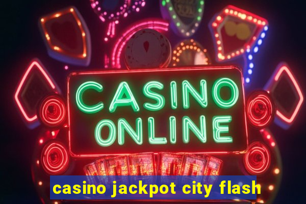 casino jackpot city flash