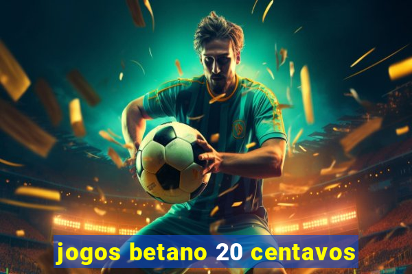 jogos betano 20 centavos