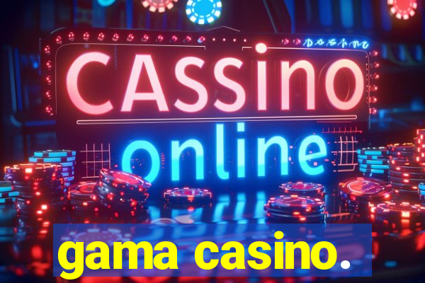 gama casino.