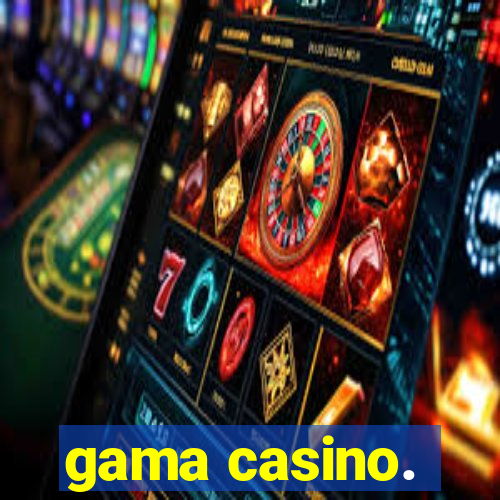 gama casino.