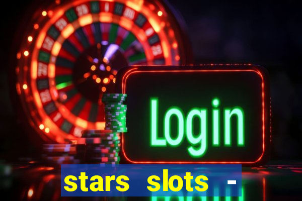 stars slots - casino games