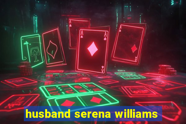 husband serena williams